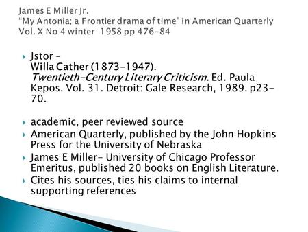  Jstor – Willa Cather (1873-1947). Twentieth-Century Literary Criticism. Ed. Paula Kepos. Vol. 31. Detroit: Gale Research, 1989. p23- 70.  academic,