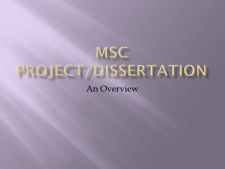 An Overview.  Worth 60 credits – that’s one third of the whole MSc!  Worth even more than that……..  It is used to determine final awards  Nobody gets.