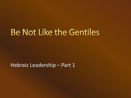 Hebraic Leadership – Part 1. ESV Matthew 20:21... Say that these two sons of mine are to sit, one at your right hand and one at your left, in your kingdom.