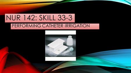 PERFORMING CATHETER IRRIGATION