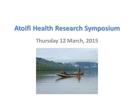 Atoifi Health Research Symposium Thursday 12 March, 2015.