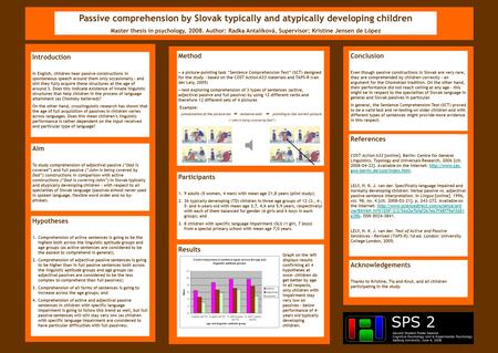 Passive comprehension by Slovak typically and atypically developing children Master thesis in psychology, 2008. Author: Radka Antalíková, Supervisor: Kristine.