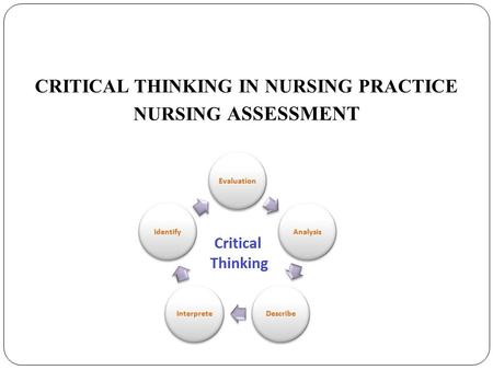 CRITICAL THINKING IN NURSING PRACTICE NURSING ASSESSMENT