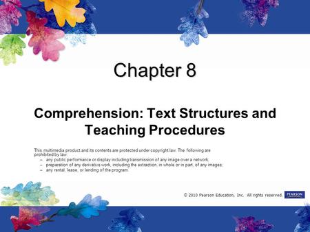 Chapter 8 Comprehension: Text Structures and Teaching Procedures This multimedia product and its contents are protected under copyright law. The following.