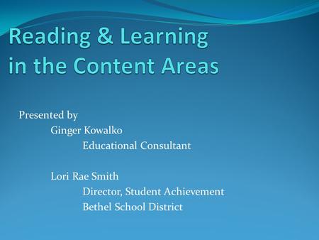 Presented by Ginger Kowalko Educational Consultant Lori Rae Smith Director, Student Achievement Bethel School District.