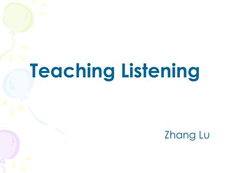 Teaching Listening Zhang Lu.