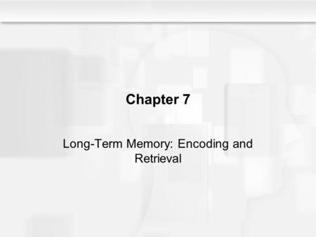 Long-Term Memory: Encoding and Retrieval