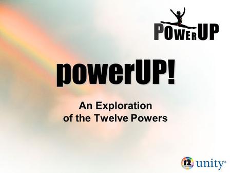 PowerUP! An Exploration of the Twelve Powers. Please stand by. The webinar begins at 7:00 PM Central Time powerUP!