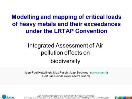 Jean-Paul Hettelingh, Coordination Centre for Effects (CCE), www.mnp.nl/cce Workshop to promote the ratification of the protocol on heavy metals across.