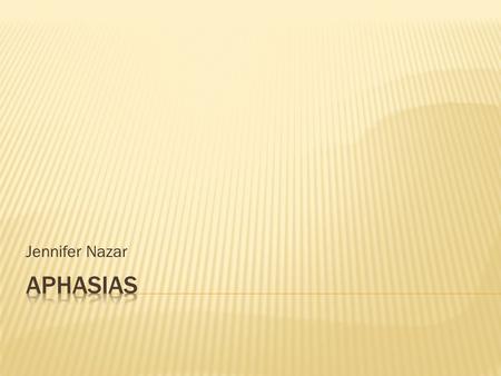 Jennifer Nazar.  A language disorder produced by brain damage.  Most studies come from those who have aphasias.  Study behaviors associated with the.