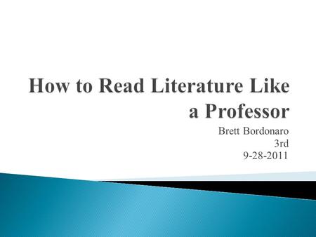 Brett Bordonaro 3rd 9-28-2011.  In the beginning of the chapter, the author talks about actually comprehending what you are reading. He states that when.