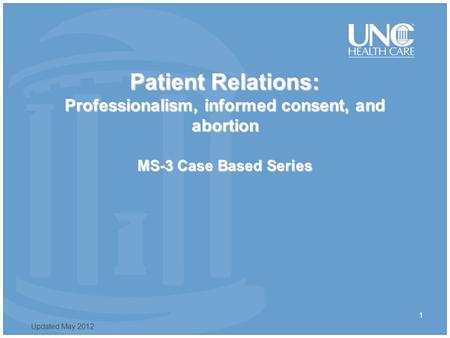 Patient Relations: Professionalism, informed consent, and abortion MS-3 Case Based Series 1 Updated May 2012.