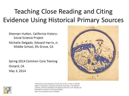 Teaching Close Reading and Citing Evidence Using Historical Primary Sources Shennan Hutton, California History- Social Science Project Michelle Delgado,