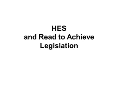 HES and Read to Achieve Legislation. Your HES Team It takes all of us… but let’s introduce who is here this evening!