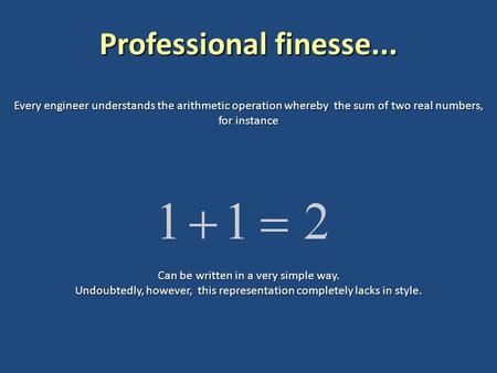 Every engineer understands the arithmetic operation whereby the sum of two real numbers, for instance Can be written in a very simple way. Undoubtedly,