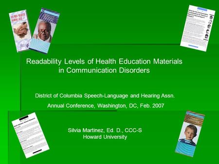 Silvia Martinez, Ed. D., CCC-S Howard University District of Columbia Speech-Language and Hearing Assn. Annual Conference, Washington, DC, Feb. 2007 Readability.