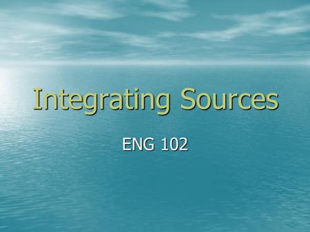 Integrating Sources ENG 102. Introducing Quotations Is it O.K. to drop a quotation in a paper without connecting it to one of my sentences? Is it O.K.