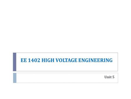 EE 1402 HIGH VOLTAGE ENGINEERING