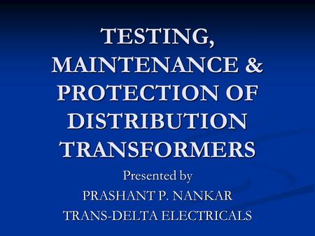 TESTING, MAINTENANCE & PROTECTION OF DISTRIBUTION TRANSFORMERS