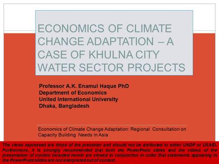 Economics of Climate Change Adaptation: Regional Consultation on Capacity Building Needs in Asia 24-26 Four Seasons Hotel, Bangkok Thailand ECONOMICS OF.