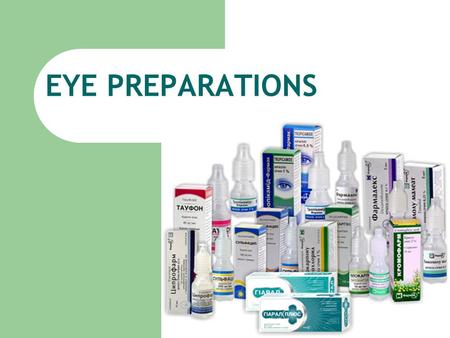 EYE PREPARATIONS. Plan 1. Characterize of the eye preparations. 2. Classification of the eye preparations. 3. Particularly of the technology eye preparations.