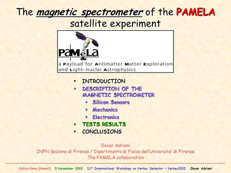 Kailua-Kona (Hawaii) 5 November 2002 11 th International Workshop on Vertex Detector – Vertex2002 Oscar Adriani The magnetic spectrometer of the PAMELA.