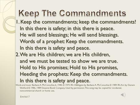 Keep The Commandments 1. Keep the commandments; keep the commandments! In this there is safety; in this there is peace. He will send blessings; He will.