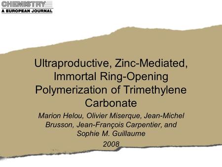 Ultraproductive, Zinc-Mediated, Immortal Ring-Opening Polymerization of Trimethylene Carbonate Marion Helou, Olivier Miserque, Jean-Michel Brusson, Jean-François.