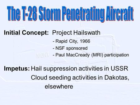 Initial Concept: Project Hailswath - Rapid City, 1966 - NSF sponsored - Paul MacCready (MRI) participation Impetus:Hail suppression activities in USSR.