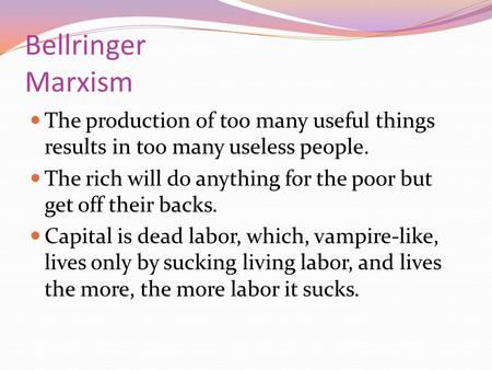 Bellringer Marxism The production of too many useful things results in too many useless people. The rich will do anything for the poor but get off their.