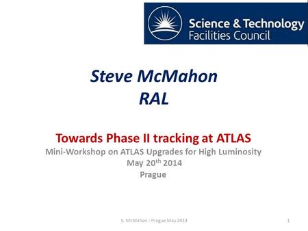 Steve McMahon RAL Towards Phase II tracking at ATLAS