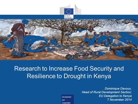 Development and Cooperation - EuropeAid Development and Cooperation - EuropeAid Research to Increase Food Security and Resilience to Drought in Kenya Dominique.