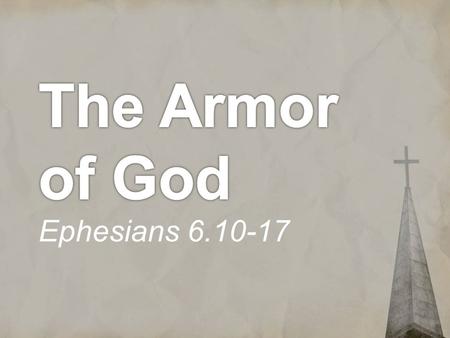 The Armor of God Ephesians 6.10-17.