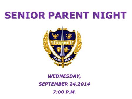 WEDNESDAY, SEPTEMBER 24,2014 7:00 P.M. SENIOR PARENT NIGHT.