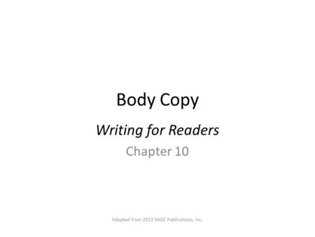 Body Copy Writing for Readers Chapter 10 Adapted from 2013 SAGE Publications, Inc.