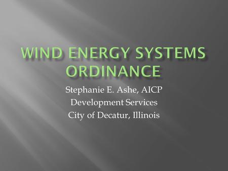 Stephanie E. Ashe, AICP Development Services City of Decatur, Illinois.