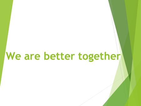 We are better together. John 17:20-23 I do not ask for these only, but also for those who will believe in me through their word, 21that they may all.