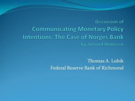 Thomas A. Lubik Federal Reserve Bank of Richmond.