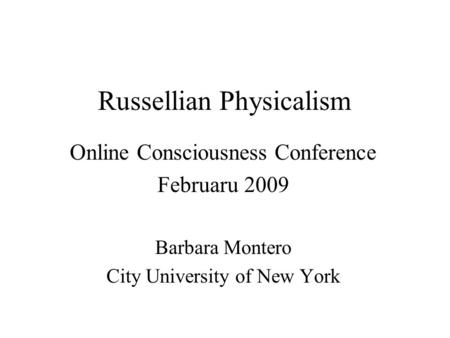 Russellian Physicalism Online Consciousness Conference Februaru 2009 Barbara Montero City University of New York.