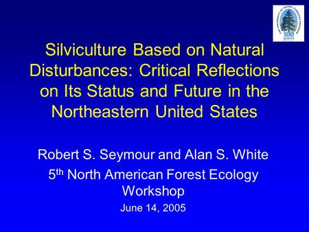 Silviculture Based on Natural Disturbances: Critical Reflections on Its Status and Future in the Northeastern United States Robert S. Seymour and Alan.