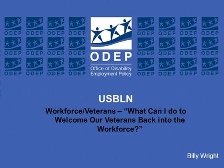 1 Text for Title Slide Goes here Headline Text Goes Here USBLN Workforce/Veterans – “What Can I do to Welcome Our Veterans Back into the Workforce?” Billy.