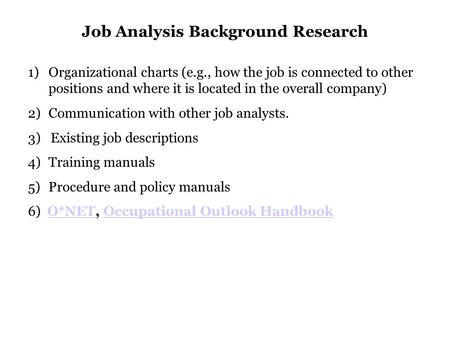 Job Analysis Background Research 1)Organizational charts (e.g., how the job is connected to other positions and where it is located in the overall company)