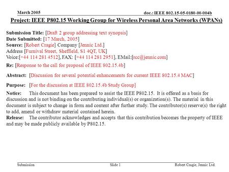 Doc.: IEEE 802.15-05-0180-00-004b Submission March 2005 Robert Cragie, Jennic Ltd.Slide 1 Project: IEEE P802.15 Working Group for Wireless Personal Area.