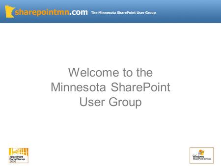 Welcome to the Minnesota SharePoint User Group.  Quick Intro  Announcements  Designing and Branding SharePoint Technologies What is branding? Designing.