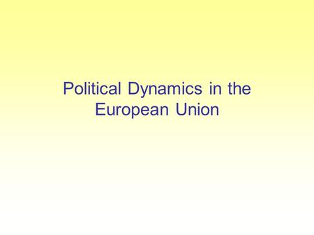 Political Dynamics in the European Union