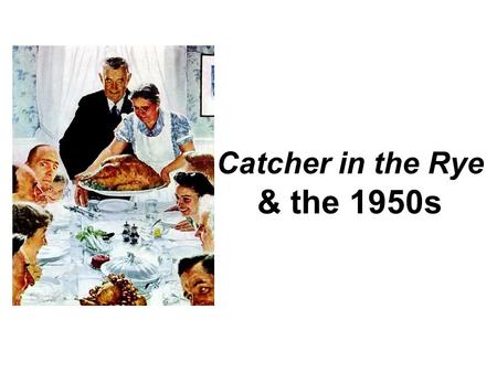 Catcher in the Rye & the 1950s. The Catcher in the Rye Bringing you America’s most popular loner teenager since 1951.