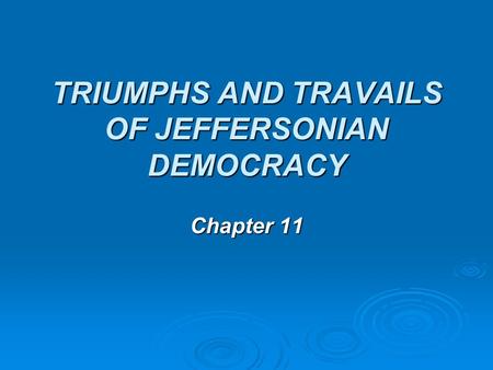 TRIUMPHS AND TRAVAILS OF JEFFERSONIAN DEMOCRACY