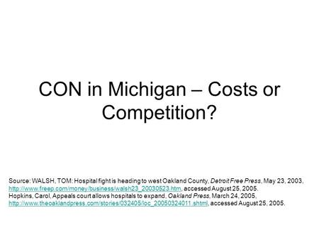 CON in Michigan – Costs or Competition? Source: WALSH, TOM: Hospital fight is heading to west Oakland County, Detroit Free Press, May 23, 2003,