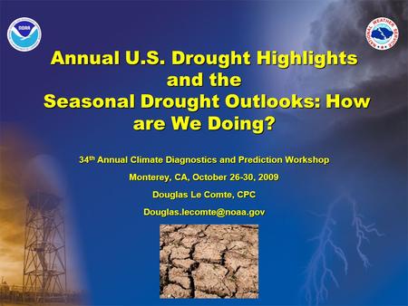 Annual U.S. Drought Highlights and the Seasonal Drought Outlooks: How are We Doing? 34 th Annual Climate Diagnostics and Prediction Workshop Monterey,