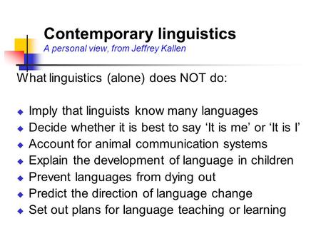 Contemporary linguistics A personal view, from Jeffrey Kallen